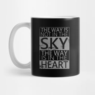 The way is not in the sky, the way is in the heart | Choices in life Mug